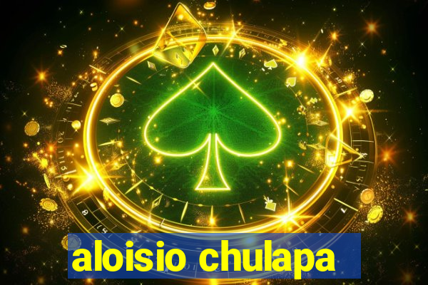 aloisio chulapa